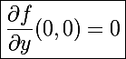 \Large\boxed{\frac{\partial f}{\partial y}(0,0)=0}